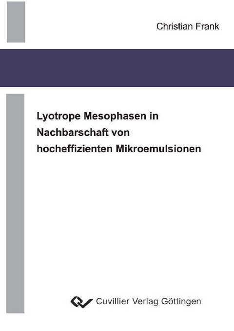 Lyotrope Mesophasen in Nachbarschaft von hocheffizienten Mikroemulsionen -  Christian Frank