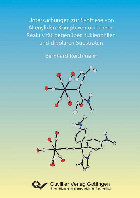 Untersuchungen zur Synthese von Allenyliden-Komplexen und deren Reaktivit&#xE4;t gegen&#xFC;ber nukleophilen und dipolaren Substraten -  Bernhard Reichmann