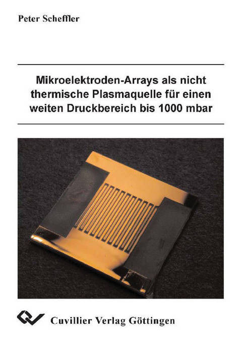 Mikroelektoden-Arrays als nicht thermische Plasmaquelle f&#xFC;r einen weiten Druckbereich bis 1000 mbar -  Peter Scheffler