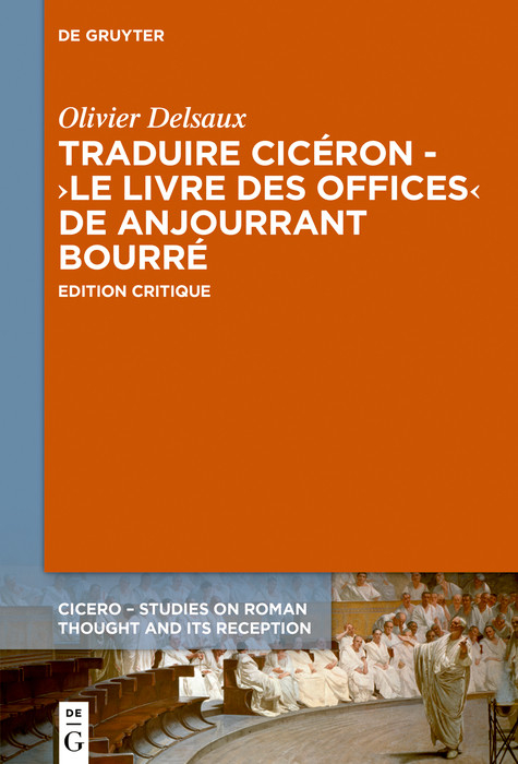 Traduire Cicéron au XVe siècle - Le ?Livre des offices? d'Anjourrant Bourré -  Olivier Delsaux