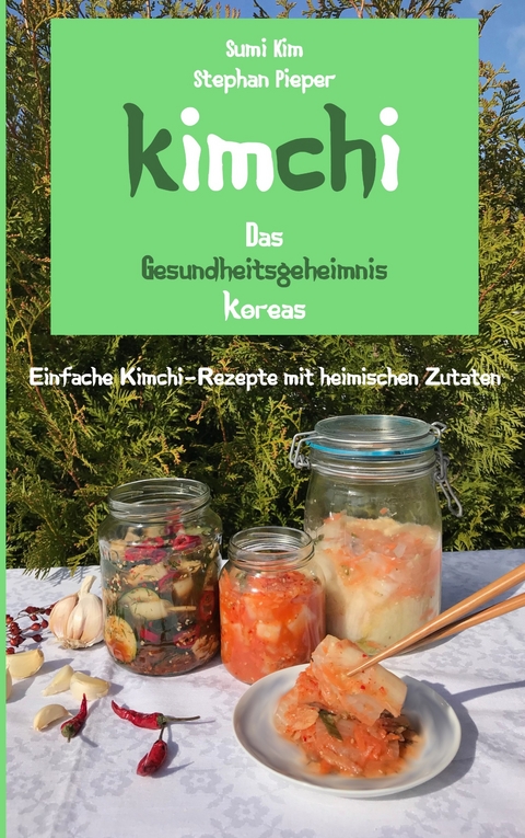 Kimchi - Das Gesundheitsgeheimnis Koreas -  Stephan Pieper,  Sumi Kim