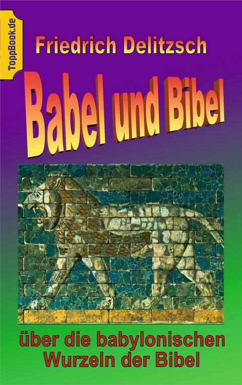 Babel und Bibel -  Friedrich Delitzsch