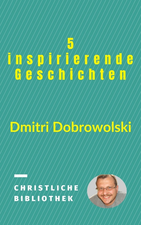 5 inspirierende Geschichten -  Dmitri Dobrowolski