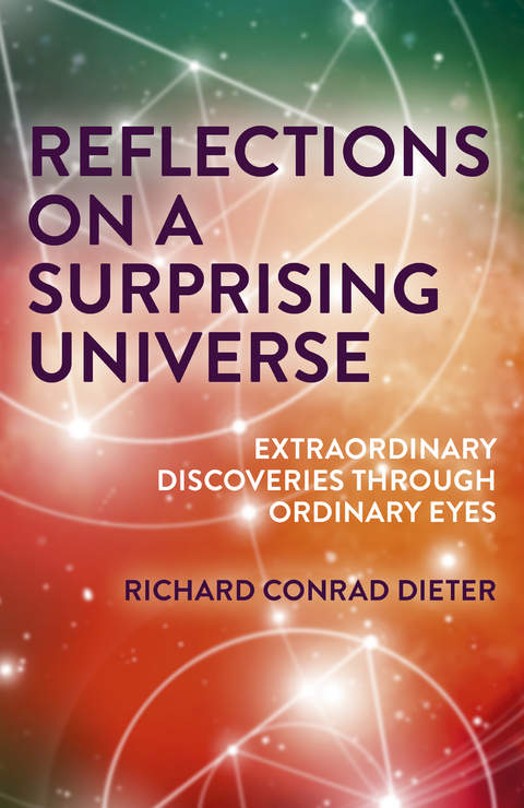 Reflections on a Surprising Universe -  Richard Conrad Dieter