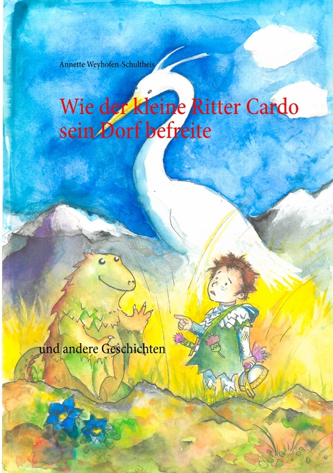 Wie der kleine Ritter Cardo sein Dorf befreite - Annette Weyhofen-Schultheis
