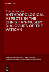 Anthropological Aspects in the Christian-Muslim Dialogues of the Vatican -  Jutta B. Sperber