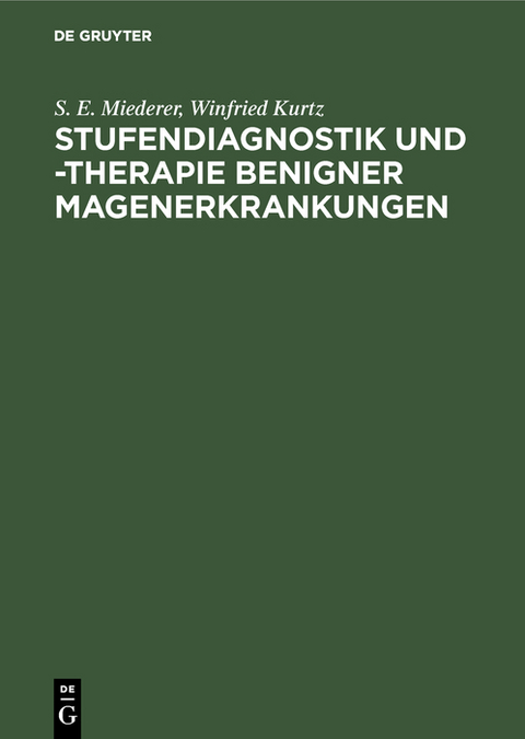 Stufendiagnostik und -therapie benigner Magenerkrankungen - S. E. Miederer, Winfried Kurtz