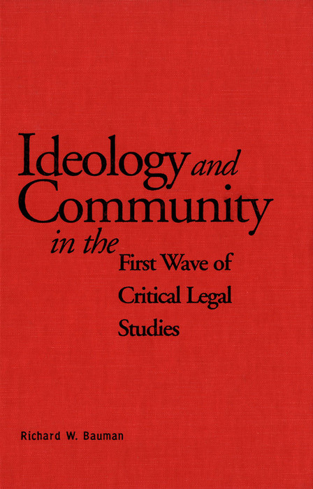 Ideology and Community in the First Wave of Critical Legal Studies -  Richard Bauman