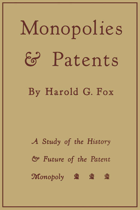 Monopolies and Patents -  Harold G. Fox