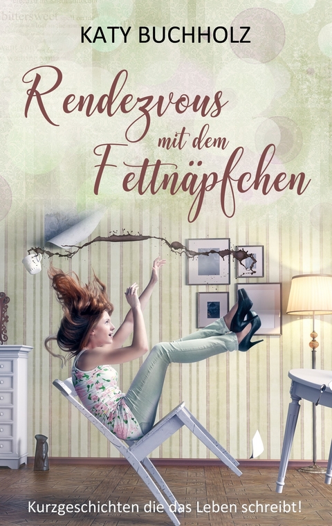 Rendezvous mit dem Fettnäpfchen -  Katy Buchholz