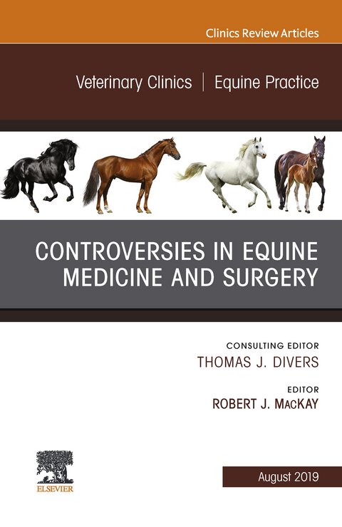 Controversies in Equine Medicine and Surgery, An Issue of Veterinary Clinics of North America: Equine Practice -  Robert J. MacKay