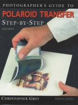 Photographer's Guide To Polaroid Transfer Step-by-step - 2nd Ed - Grey, Christopher