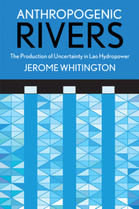 Anthropogenic Rivers -  Jerome Whitington
