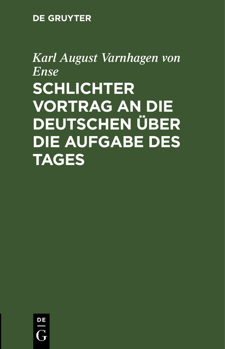 Schlichter Vortrag an die Deutschen über die Aufgabe des Tages - Karl August Varnhagen von Ense