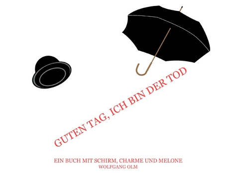 Guten Tag, ich bin der Tod -  Wolfgang Olm