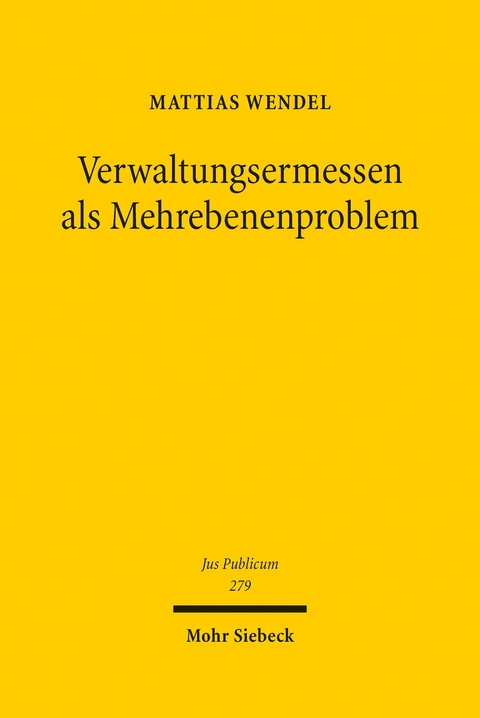 Verwaltungsermessen als Mehrebenenproblem -  Mattias Wendel