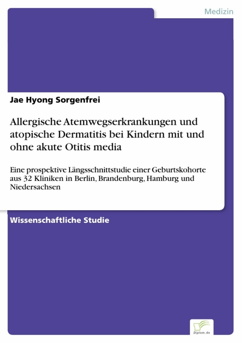 Allergische Atemwegserkrankungen und atopische Dermatitis bei Kindern mit und ohne akute Otitis media -  Jae Hyong Sorgenfrei