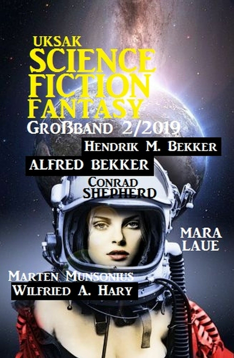 Uksak Science Fiction Fantasy Großband 2/2019 -  Alfred Bekker,  Hendrik M. Bekker,  Wilfried A. Hary,  Mara Laue,  Freder van Holk,  Marten Munsonius,  CO