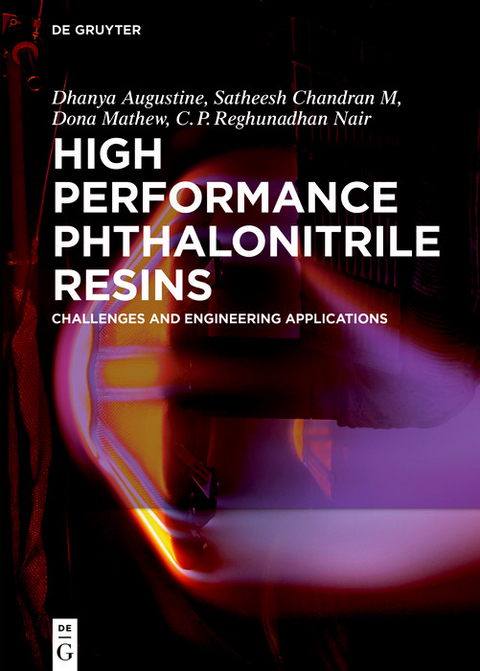 High Performance Phthalonitrile Resins -  Dhanya Augustine,  Satheesh Chandran,  Dona Mathew,  C.P. Reghunadhan Nair