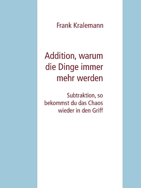 Addition, warum die Dinge immer mehr werden -  Frank Kralemann