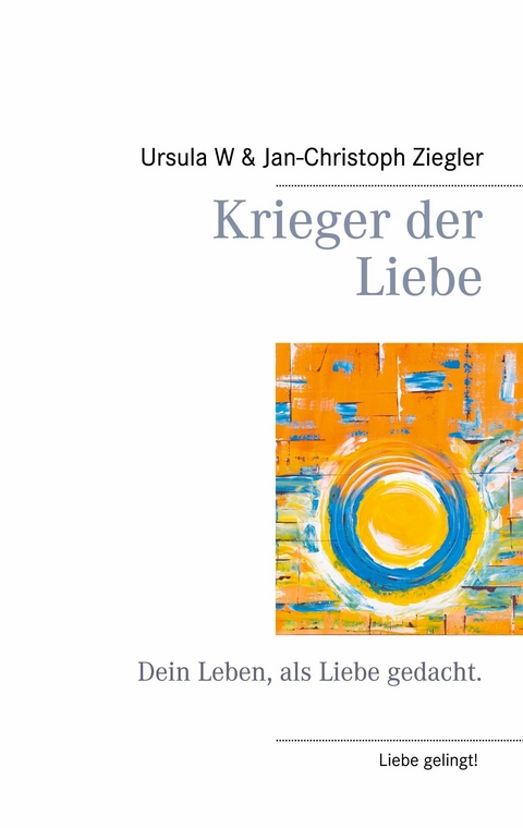Krieger der Liebe -  Ursula W. Ziegler,  Jan-Christoph Ziegler