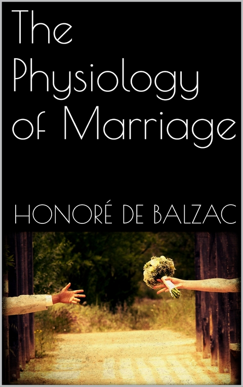 The Physiology of Marriage - Honoré de Balzac