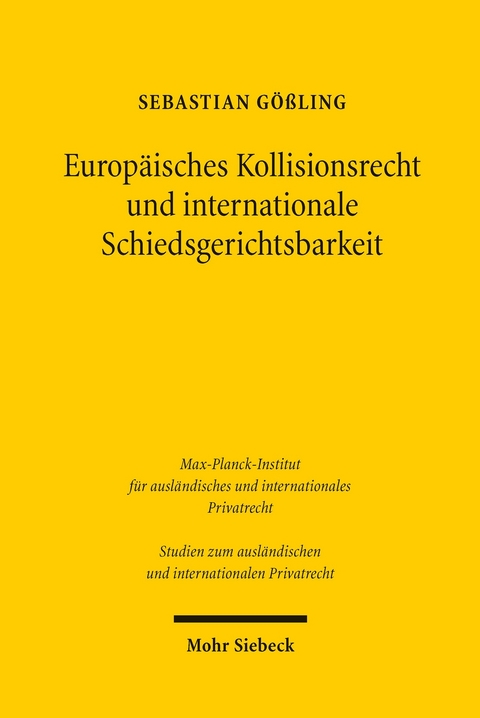 Europäisches Kollisionsrecht und internationale Schiedsgerichtsbarkeit -  Sebastian Gößling