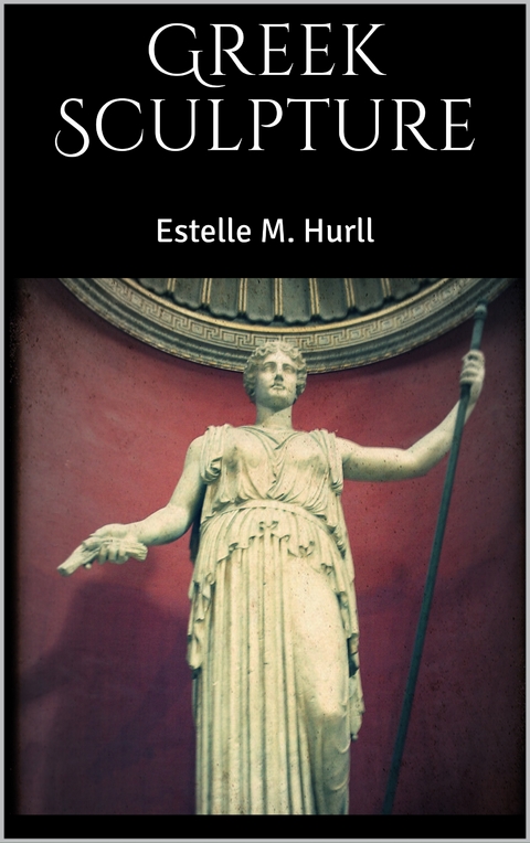 Greek Sculpture - Estelle M. Hurll