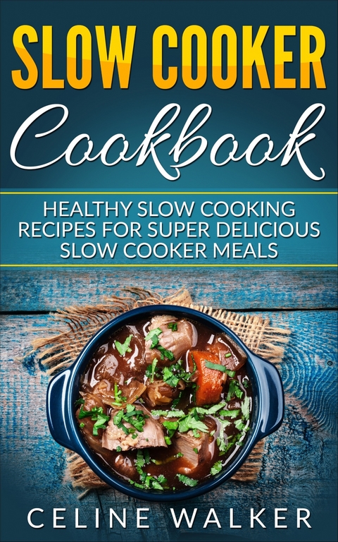Slow Cooker Cookbook -  Celine Walker