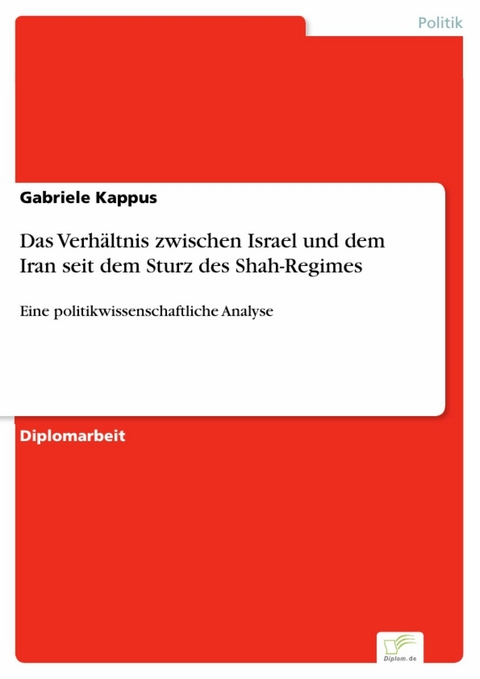Das Verhältnis zwischen Israel und dem Iran seit dem Sturz des Shah-Regimes -  Gabriele Kappus
