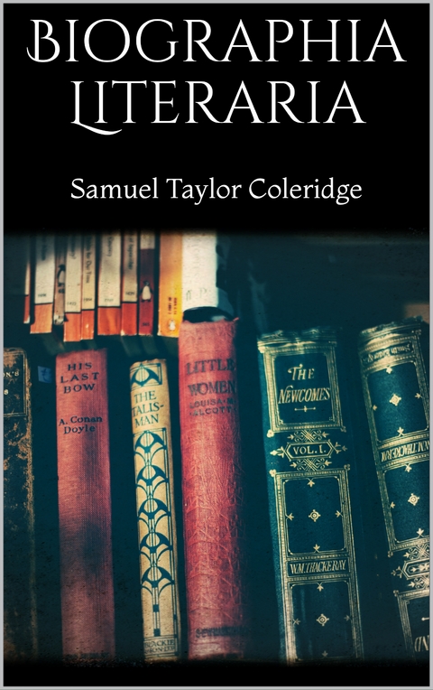 Biographia Literaria - Samuel Taylor Coleridge