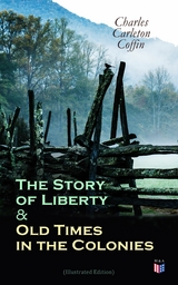 The Story of Liberty & Old Times in the Colonies (Illustrated Edition) - Charles Carleton Coffin