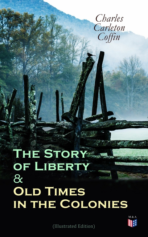 The Story of Liberty & Old Times in the Colonies (Illustrated Edition) - Charles Carleton Coffin