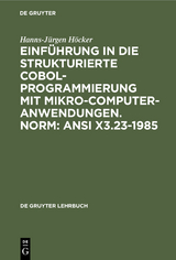 Einführung in die Strukturierte COBOL-Programmierung mit Mikrocomputeranwendungen. Norm: ANSI X3.23-1985 - Hanns-Jürgen Höcker
