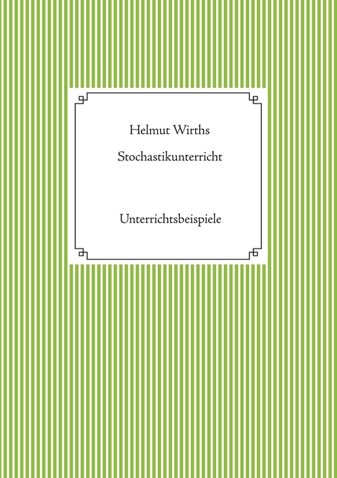 Stochastikunterricht -  Helmut Wirths