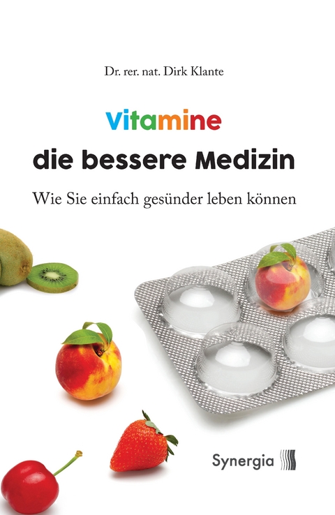 Vitamine die bessere Medizin -  Dr. rer. nat. Dirk Klante