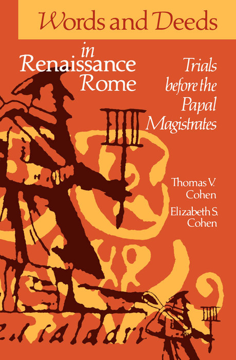 Words and Deeds in Renaissance Rome -  Elizabeth S. Cohen,  Thomas V. Cohen