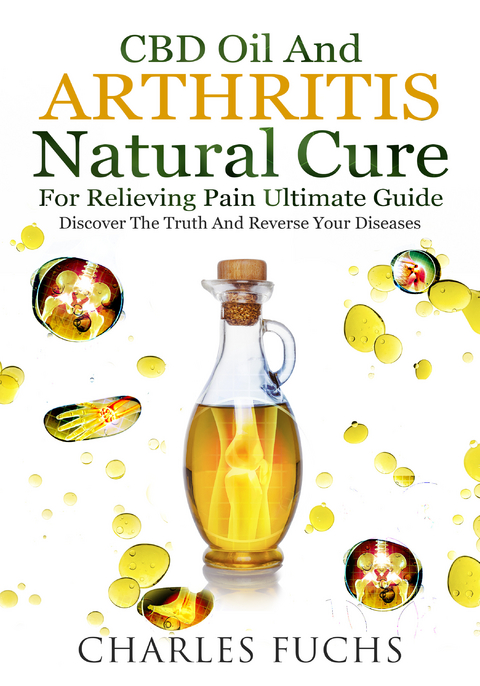 Cbd Oil and Arthritis Natural Cure for Relieving Pain Ultimate Guide -  Charles Fuchs