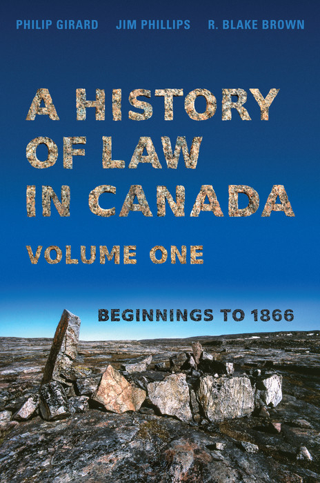 History of Law in Canada, Volume One -  R. Blake Brown,  Philip Girard,  Jim Phillips