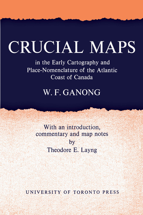 Crucial Maps in the Early Cartography and Place-Nomenclature of the Atlantic Coast of Canada -  William F. Ganong