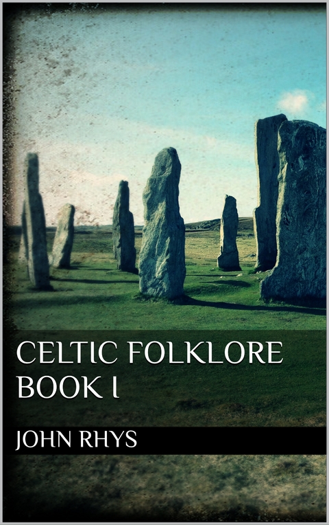 Celtic Folklore. Book I - John Rhys