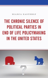 Chronic Silence of Political Parties in End of Life Policymaking in the United States -  Bianca Easterly