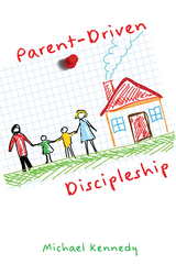 Parent-Driven Discipleship - Michael F Kennedy Jr.