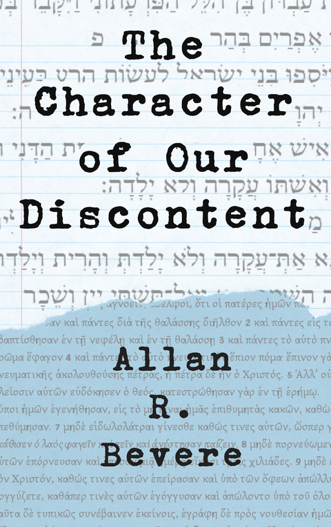 The Character of Our Discontent - Allan R. Bevere