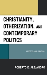 Christianity, Otherization, and Contemporary Politics -  Roberto  E. Alejandro