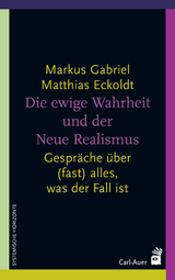 Die ewige Wahrheit und der Neue Realismus - Markus Gabriel, Matthias Eckoldt
