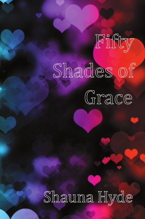 Fifty Shades of Grace -  Shauna Marie Hyde