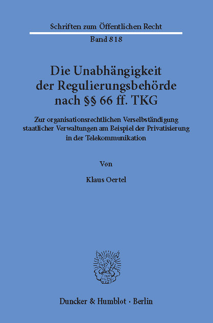 Die Unabhängigkeit der Regulierungsbehörde nach §§ 66 ff. TKG. -  Klaus Oertel