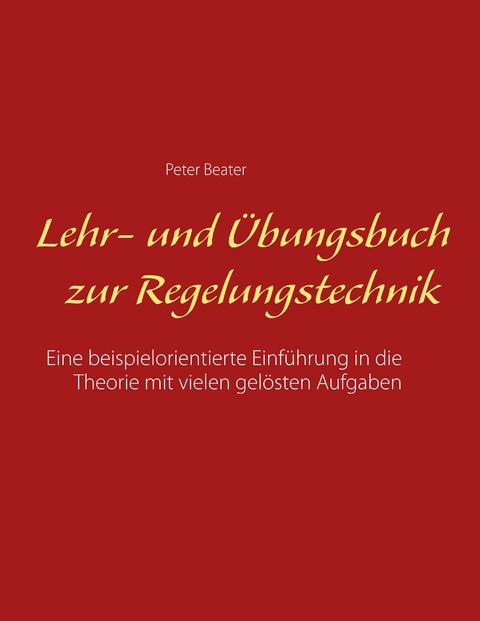 Lehr- und Übungsbuch zur Regelungstechnik -  Peter Beater