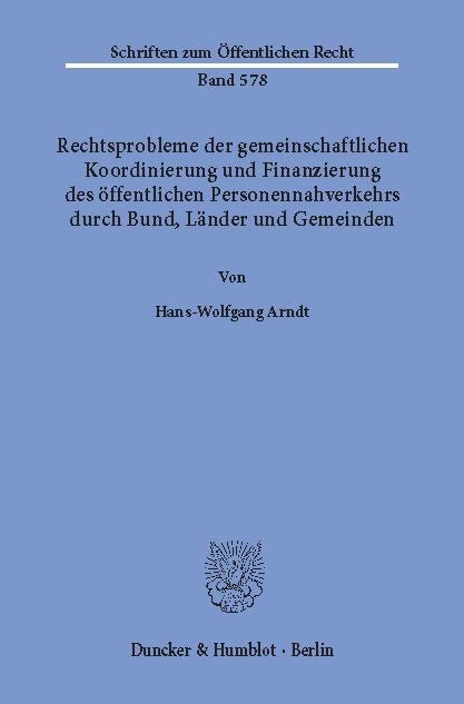 Rechtsprobleme der gemeinschaftlichen Koordinierung und Finanzierung des öffentlichen Personennahverkehrs durch Bund, Länder und Gemeinden. -  Hans-Wolfgang Arndt
